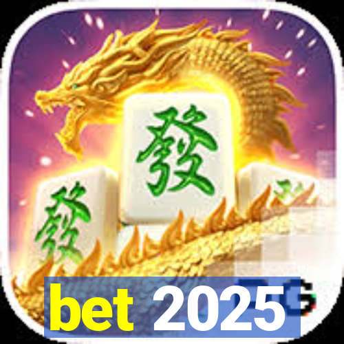 bet 2025